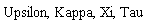 Upsilon, Kappa, Xi, Tau