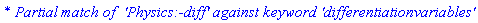 `* Partial match of  'Physics:-diff' against keyword 'differentiationvariables'`