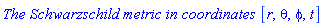 `The Schwarzschild metric in coordinates `[r, theta, phi, t]