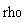 rho
