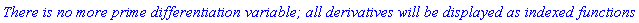 `There is no more prime differentiation variable; all derivatives will be displayed as indexed functions`