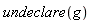 undeclare(g)