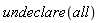 undeclare(all)