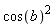 cos(b)^2