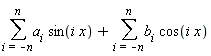 sum(a[i]*sin(i*x), i = -n .. n)+sum(b[i]*cos(i*x), i = -n .. n)