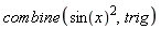 combine(sin(x)^2, trig)