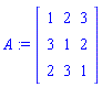 A := Matrix(3, 3, {(1, 1) = 1, (1, 2) = 2, (1, 3) = 3, (2, 1) = 3, (2, 2) = 1, (2, 3) = 2, (3, 1) = 2, (3, 2) = 3, (3, 3) = 1})