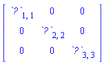 Matrix(3, 3, {(1, 1) = `?`[1, 1], (1, 2) = 0, (1, 3) = 0, (2, 1) = 0, (2, 2) = `?`[2, 2], (2, 3) = 0, (3, 1) = 0, (3, 2) = 0, (3, 3) = `?`[3, 3]})