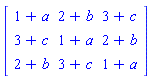 Matrix(3, 3, {(1, 1) = 1+a, (1, 2) = 2+b, (1, 3) = 3+c, (2, 1) = 3+c, (2, 2) = 1+a, (2, 3) = 2+b, (3, 1) = 2+b, (3, 2) = 3+c, (3, 3) = 1+a})