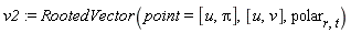 v2 := RootedVector(point = [u, Pi], [u, v], polar[r, t])