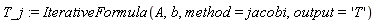 T_j := IterativeFormula(A, b, method = jacobi, output = 'T')