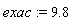 exac := 9.8