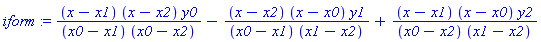 iform := (x-x1)*(x-x2)*y0/((x0-x1)*(x0-x2))-(x-x2)*(x-x0)*y1/((x0-x1)*(x1-x2))+(x-x1)*(x-x0)*y2/((x0-x2)*(x1-x2))
