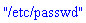 "/etc/passwd"