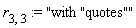 r[3, 3] := "with "quotes""