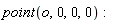 point(o, 0, 0, 0)