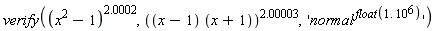 verify((x^2-1)^2.0002, ((x-1)*(x+1))^2.00003, 'normal^float(1.*10^6)')