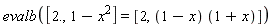 evalb([2., 1-x^2] = [2, (1-x)*(x+1)])