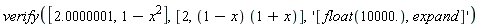verify([2.0000001, 1-x^2], [2, (1-x)*(x+1)], '[float(10000.), expand]')
