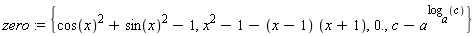 zero := {0., c-a^log[a](c), x^2-1-(x-1)*(x+1), cos(x)^2+sin(x)^2-1}