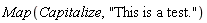 Map(Capitalize, "This is a test.")
