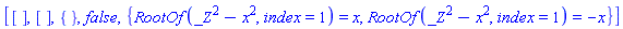[[], [], {}, false, {RootOf(_Z^2-x^2, index = 1) = x, RootOf(_Z^2-x^2, index = 1) = -x}]