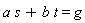 a*s+b*t = g