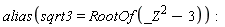 alias(sqrt3 = RootOf(_Z^2-3))