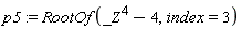 p5 := RootOf(_Z^4-4, index = 3)