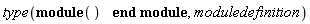 type(module () end module, moduledefinition)