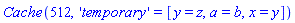 Cache(512, 'temporary' = [y = z, a = b, x = y])