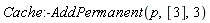 Cache:-AddPermanent(p, [3], 3)