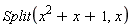 Split(x^2+x+1, x)