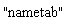 "nametab"