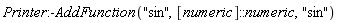 Printer:-AddFunction("sin", [numeric]::numeric, "sin")