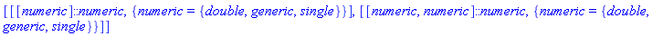 [[[numeric]::numeric, {numeric = {double, generic, single}}], [[numeric, numeric]::numeric, {numeric = {double, generic, single}}]]