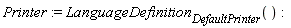 Printer := LanguageDefinition[DefaultPrinter]()