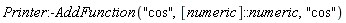 Printer:-AddFunction("cos", [numeric]::numeric, "cos")