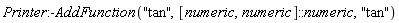 Printer:-AddFunction("tan", [numeric, numeric]::numeric, "tan")