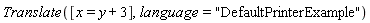 Translate([x = y+3], language = "DefaultPrinterExample")