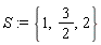 S := {1, 2, 3/2}