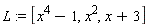 L := [x^4-1, x^2, x+3]