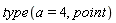 type(a = 4, point)