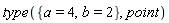 type({a = 4, b = 2}, point)