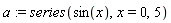 a := series(sin(x), x = 0, 5)