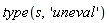 type(s, 'uneval')
