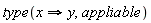 type(x implies y, appliable)