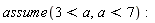 assume(3 < a, a < 7)