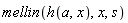 mellin(h(a, x), x, s)