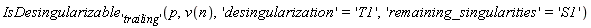IsDesingularizable['trailing'](p, v(n), 'desingularization' = 'T1', 'remaining_singularities' = 'S1')